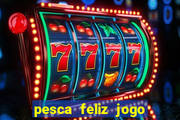 pesca feliz jogo cassino download